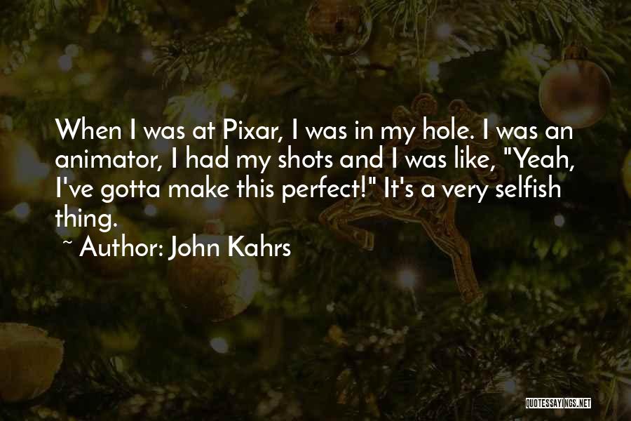 Pixar Animator Quotes By John Kahrs