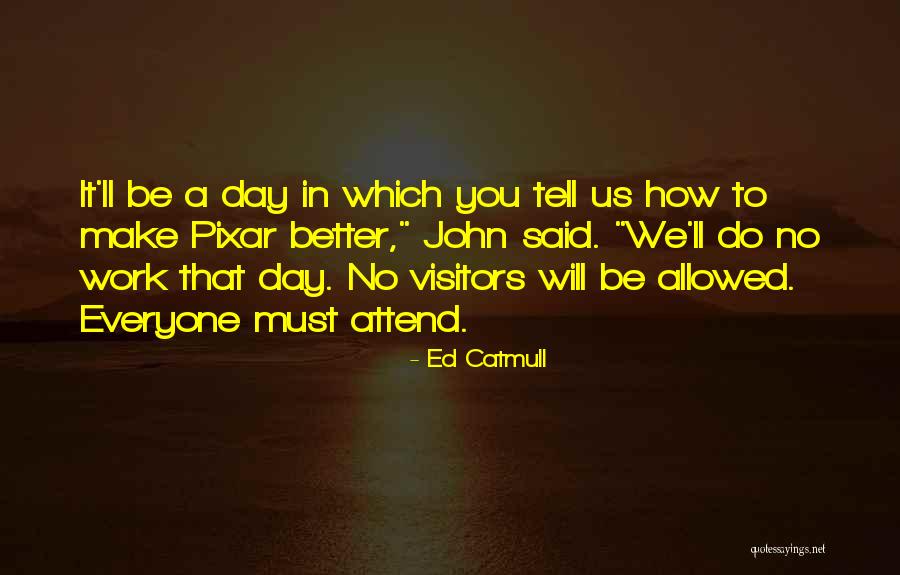 Pixar Ed Catmull Quotes By Ed Catmull Pixar Ed Catmull Quotes By Ed Catmull