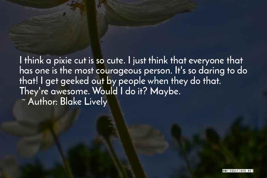 Pixie Cut Quotes By Blake Lively