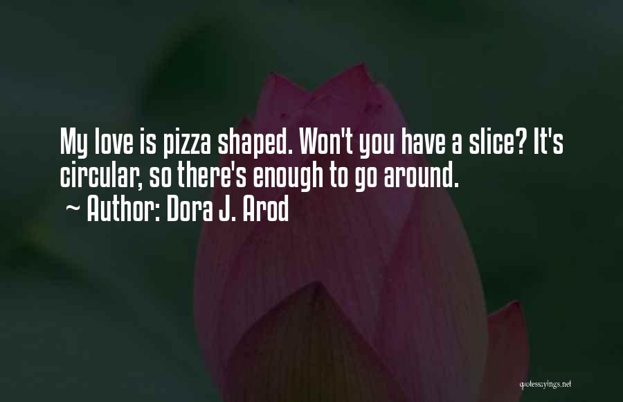 Pizza Love Quotes By Dora J. Arod