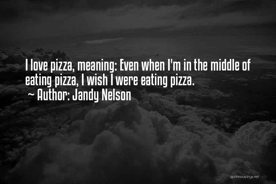 Pizza Love Quotes By Jandy Nelson