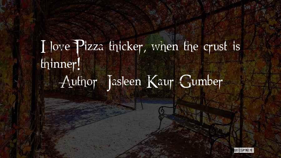 Pizza Love Quotes By Jasleen Kaur Gumber