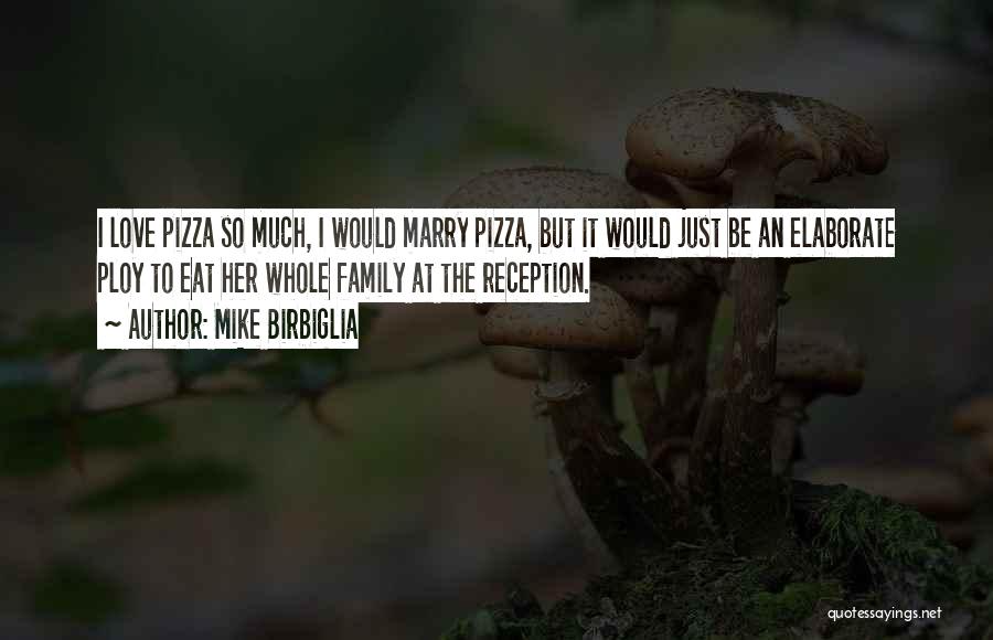 Pizza Love Quotes By Mike Birbiglia