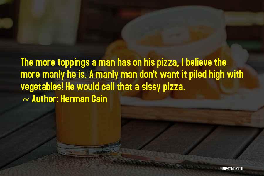 Pizza Toppings Quotes By Herman Cain