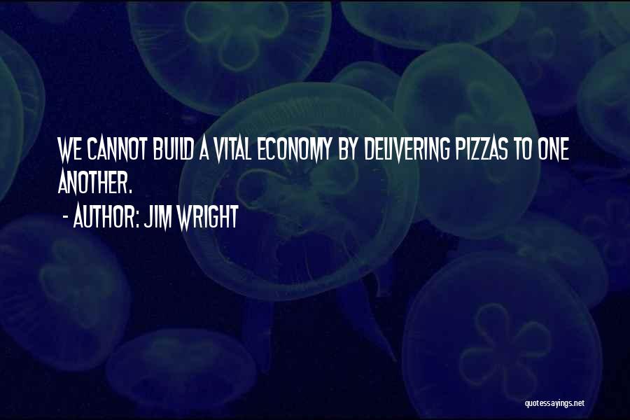 Pizzas Quotes By Jim Wright