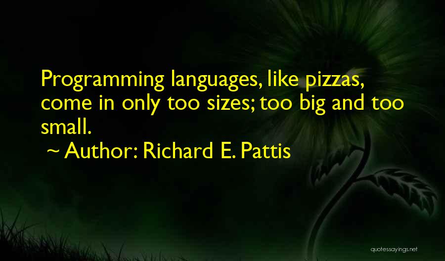 Pizzas Quotes By Richard E. Pattis