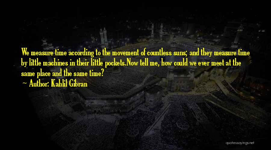 Place And Time Quotes By Kahlil Gibran