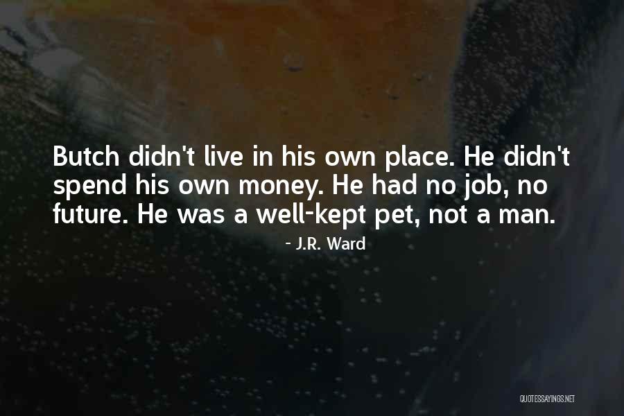Place Butch Quotes By J.R. Ward Place Butch Quotes By J.R. Ward