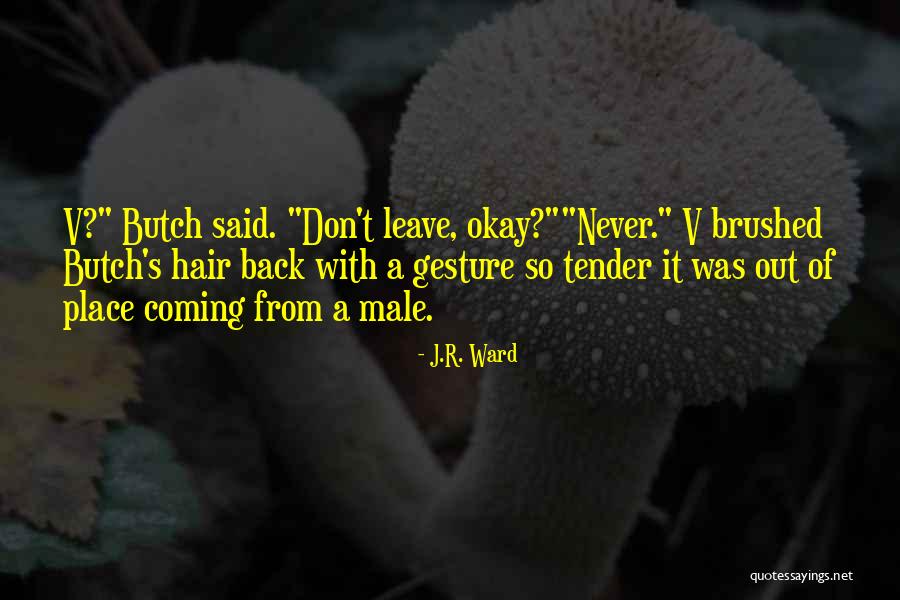 Place Butch Quotes By J.R. Ward Place Butch Quotes By J.R. Ward