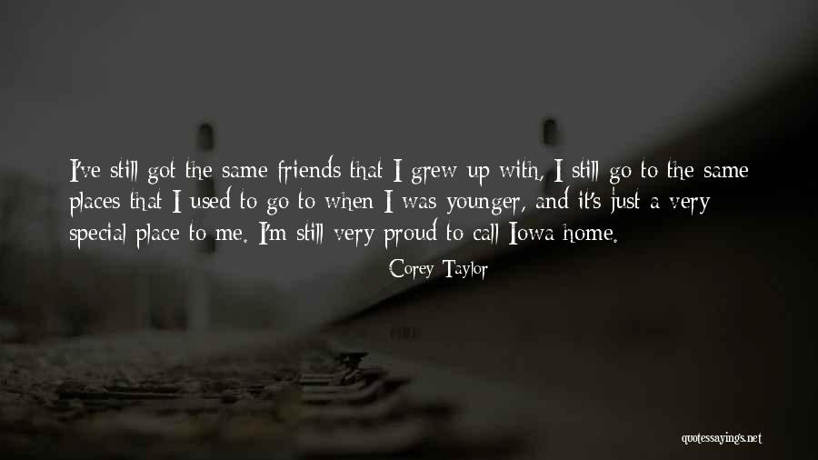 Place I Grew Up Quotes By Corey Taylor Place I Grew Up Quotes By Corey Taylor
