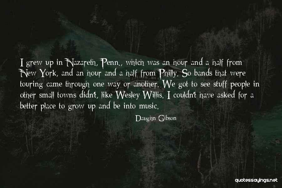 Place I Grow Up Quotes By Daughn Gibson Place I Grow Up Quotes By Daughn Gibson