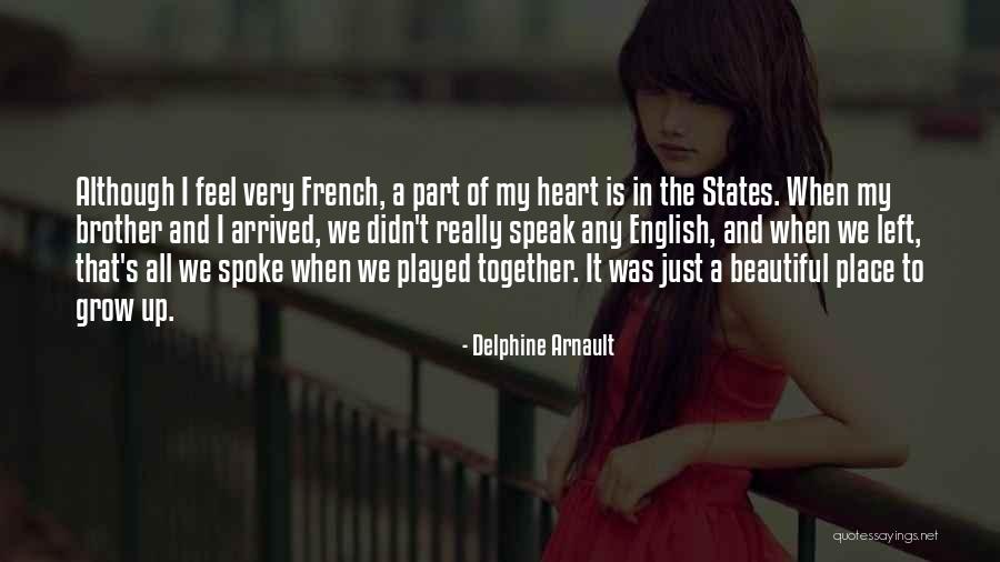 Place I Grow Up Quotes By Delphine Arnault Place I Grow Up Quotes By Delphine Arnault