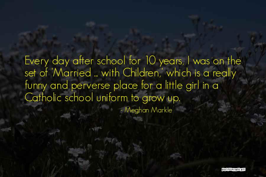 Place I Grow Up Quotes By Meghan Markle Place I Grow Up Quotes By Meghan Markle