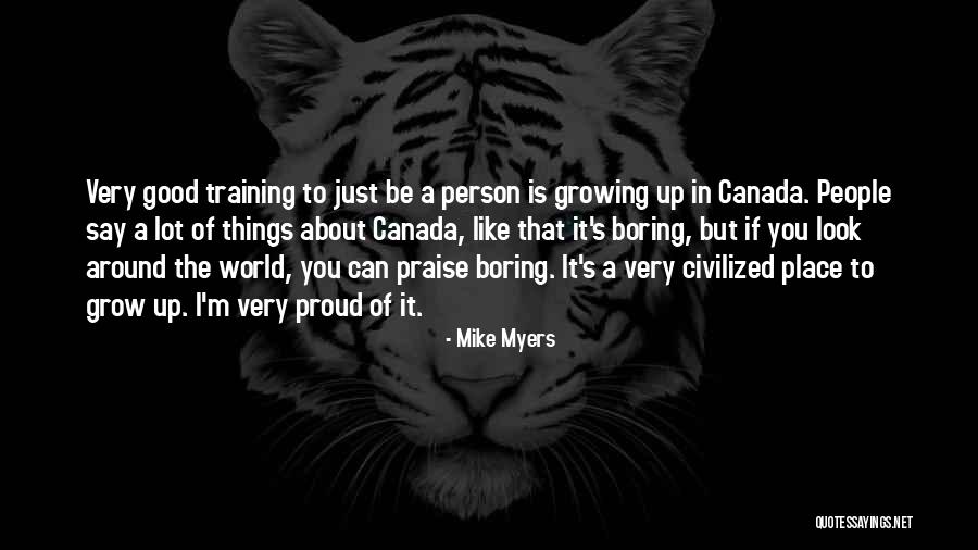 Place I Grow Up Quotes By Mike Myers Place I Grow Up Quotes By Mike Myers