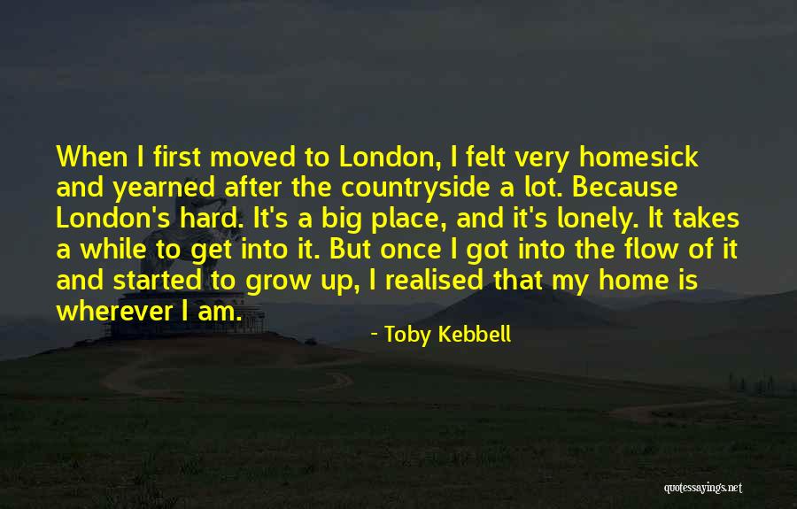 Place I Grow Up Quotes By Toby Kebbell Place I Grow Up Quotes By Toby Kebbell