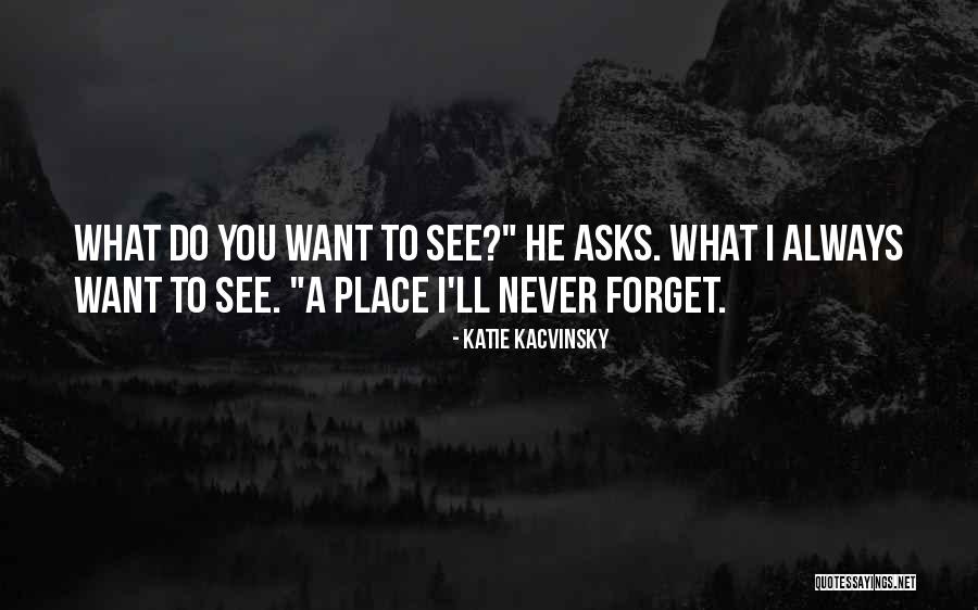 Place I Never Forget Quotes By Katie Kacvinsky Place I Never Forget Quotes By Katie Kacvinsky