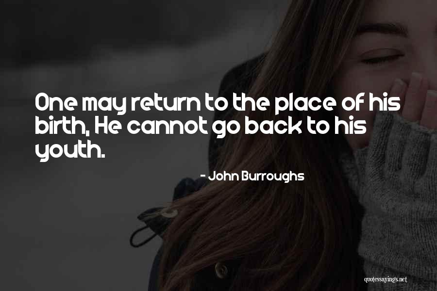 Place Of Birth Quotes By John Burroughs