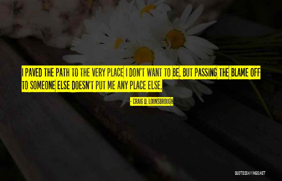 Place The Blame Quotes By Craig D. Lounsbrough Place The Blame Quotes By Craig D. Lounsbrough