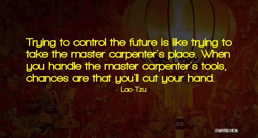 Place Tools Quotes By Lao-Tzu Place Tools Quotes By Lao-Tzu