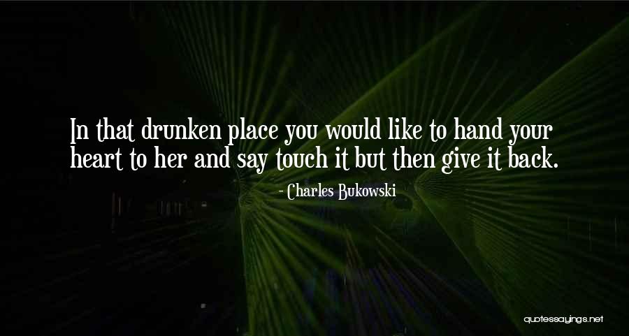 Place Your Hand Over Your Heart Quotes By Charles Bukowski