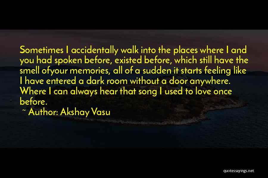 Places And Memories Quotes By Akshay Vasu