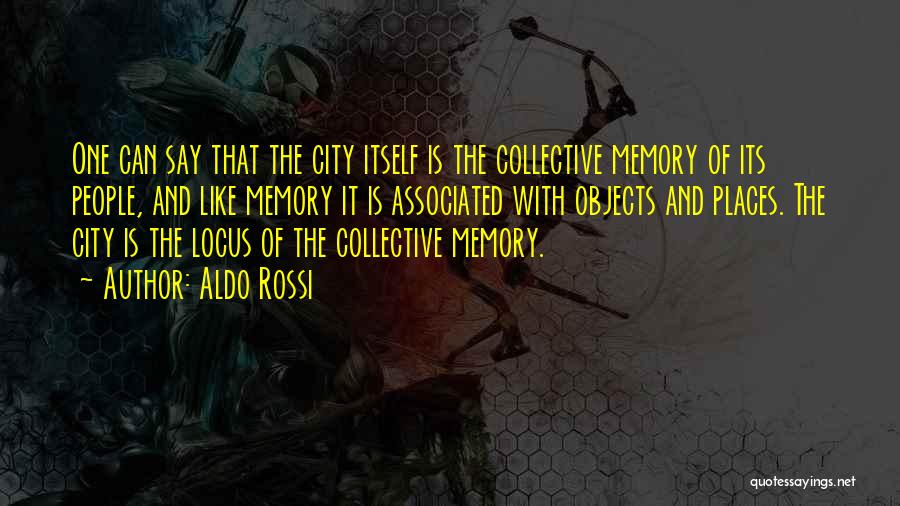 Places And Memories Quotes By Aldo Rossi