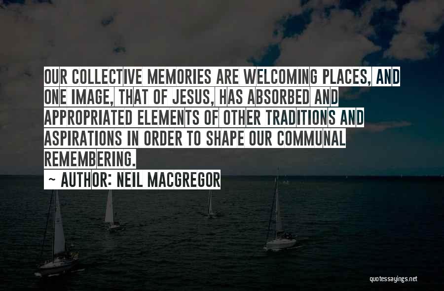 Places And Memories Quotes By Neil MacGregor