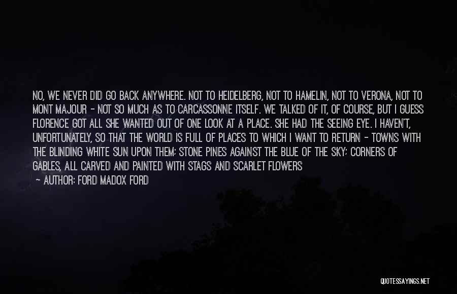 Places I Want To Go Quotes By Ford Madox Ford