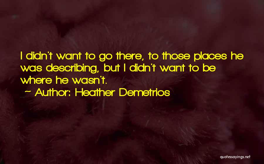 Places I Want To Go Quotes By Heather Demetrios