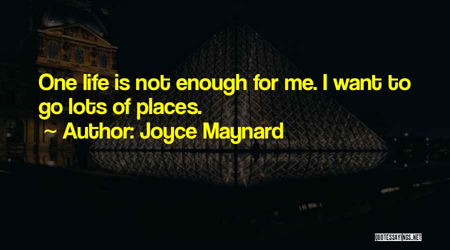 Places I Want To Go Quotes By Joyce Maynard