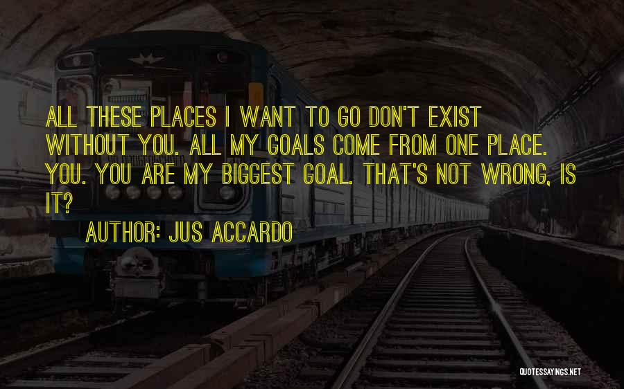 Places I Want To Go Quotes By Jus Accardo