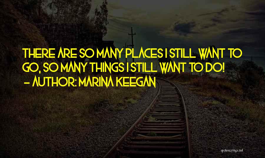 Places I Want To Go Quotes By Marina Keegan