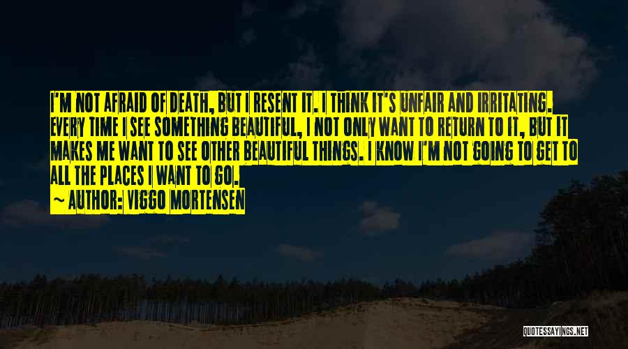 Places I Want To Go Quotes By Viggo Mortensen