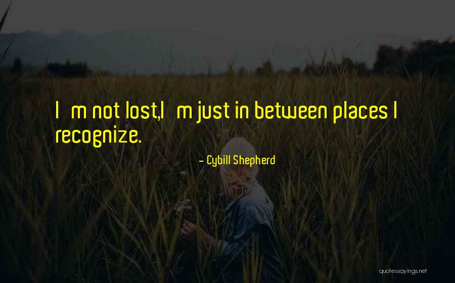 Places In Between Quotes By Cybill Shepherd Places In Between Quotes By Cybill Shepherd