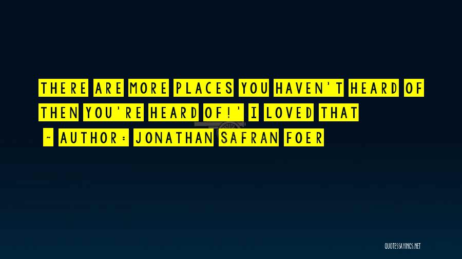 Places Quotes By Jonathan Safran Foer