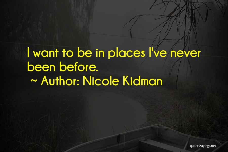 Places Quotes By Nicole Kidman