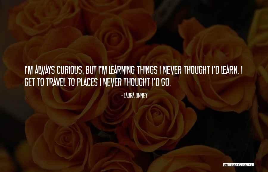 Places The Us Can Travel Quotes By Laura Linney Places The Us Can Travel Quotes By Laura Linney