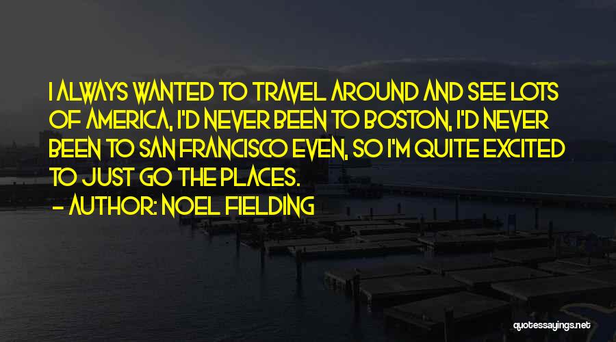 Places The Us Can Travel Quotes By Noel Fielding