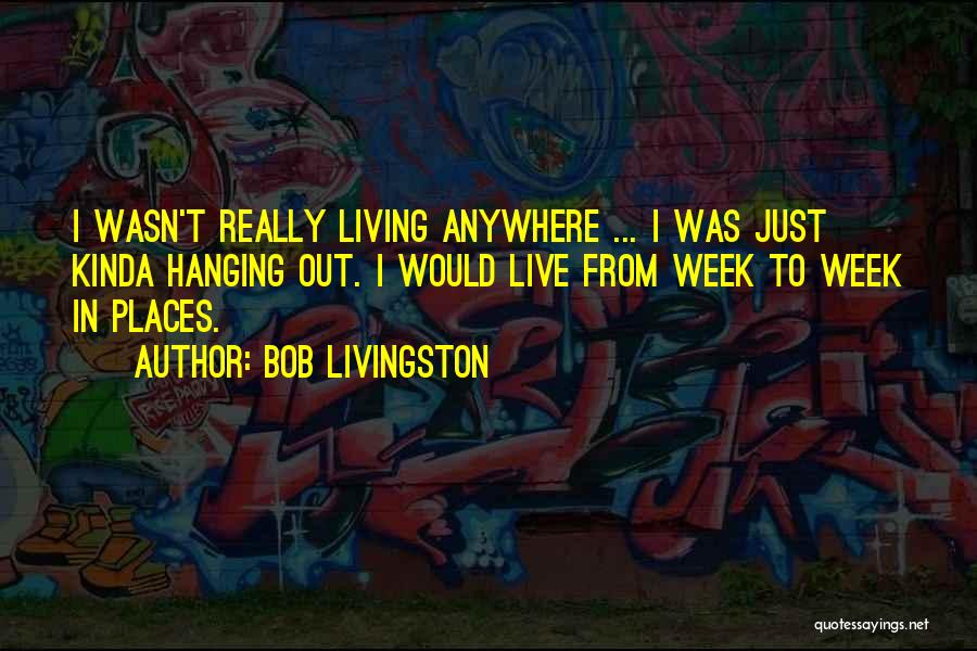 Places To Live Quotes By Bob Livingston