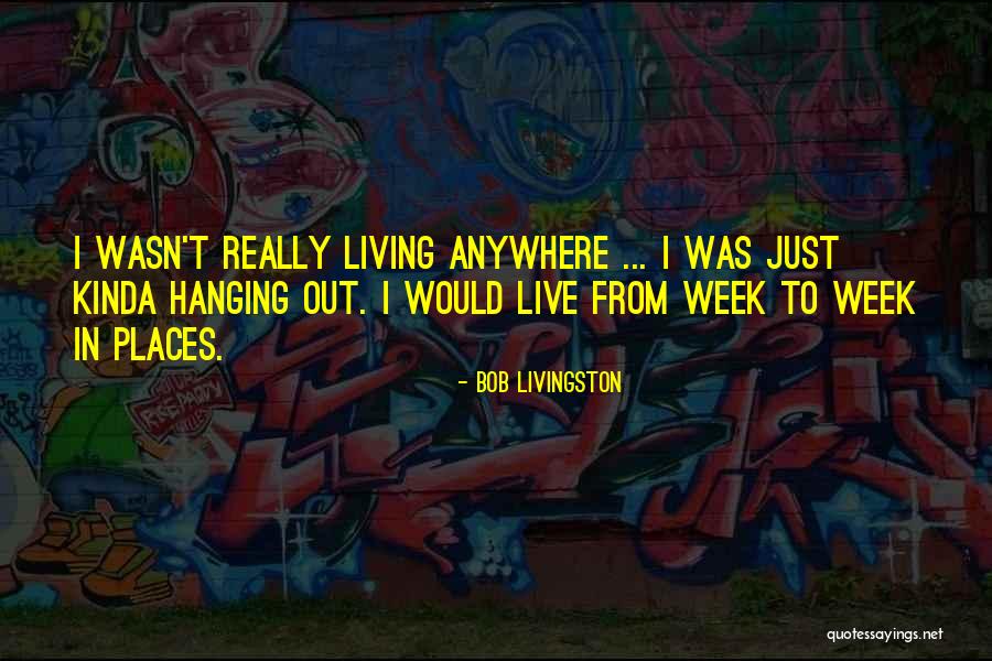 Places To Live Quotes By Bob Livingston