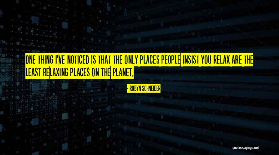 Places Where You Can Relax Quotes By Robyn Schneider Places Where You Can Relax Quotes By Robyn Schneider