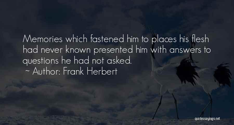 Places With Memories Quotes By Frank Herbert