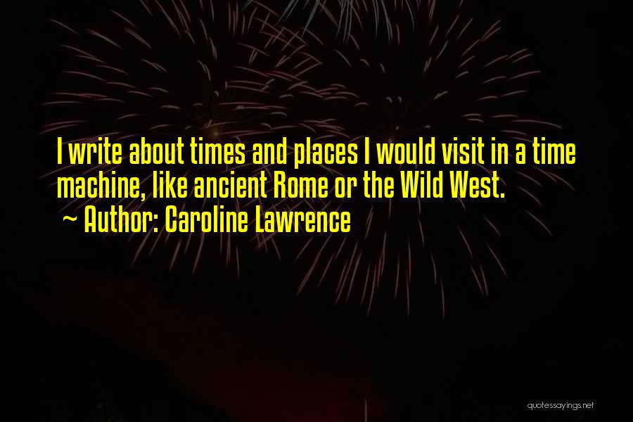 Places You Visit Quotes By Caroline Lawrence