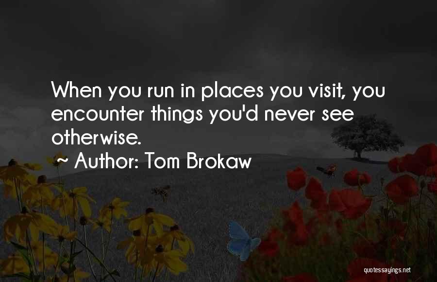 Places You Visit Quotes By Tom Brokaw