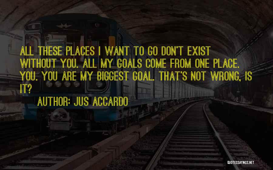 Places You Want To Go Quotes By Jus Accardo