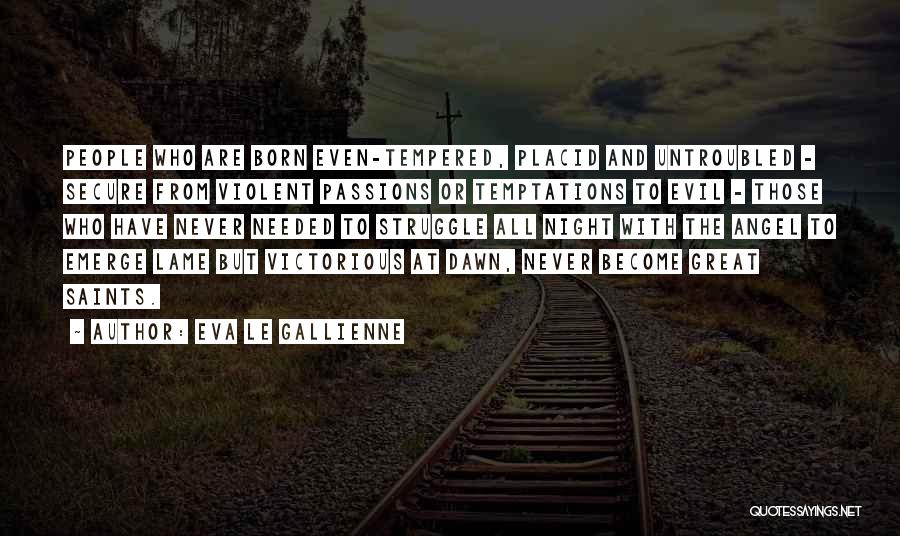 Placid Quotes By Eva Le Gallienne