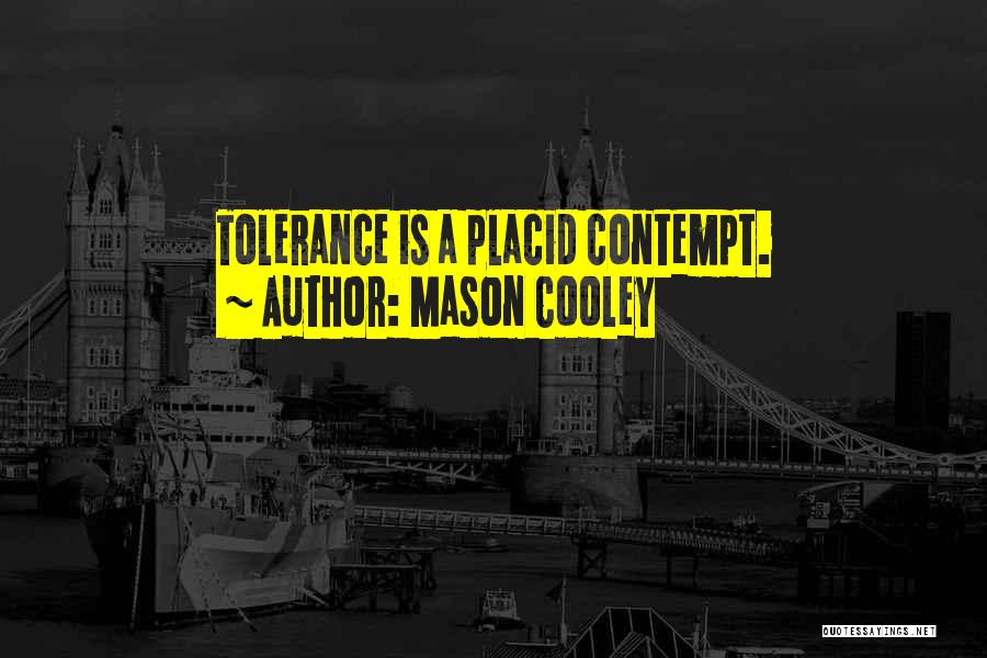 Placid Quotes By Mason Cooley