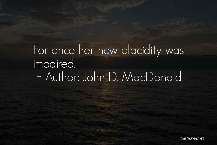 Placidity Quotes By John D. MacDonald