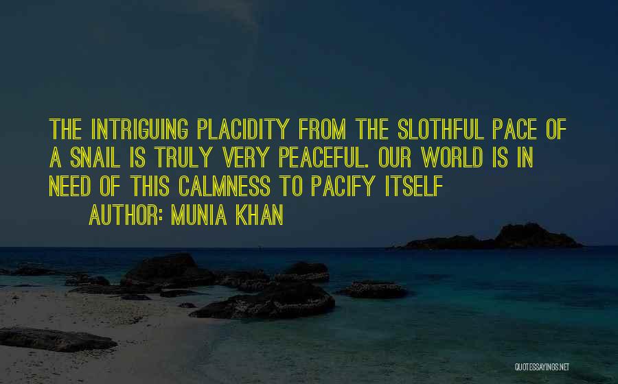 Placidity Quotes By Munia Khan