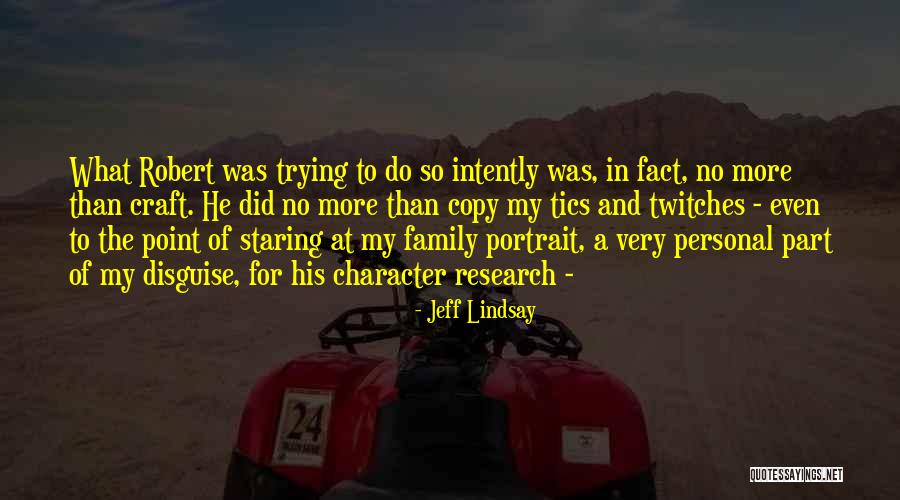 Placidly Amid Quotes By Jeff Lindsay Placidly Amid Quotes By Jeff Lindsay